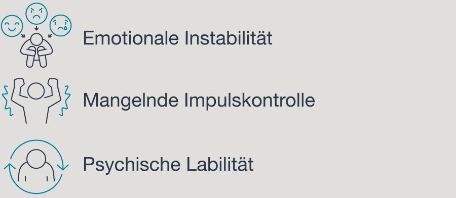 • emotionale Instabilität • mangelnde Impulskontrolle • psychisch labil